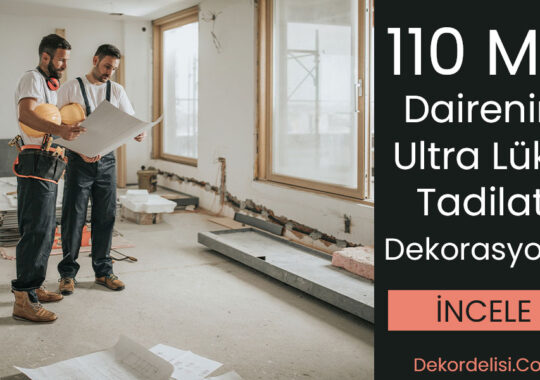 110 m2 Dairenin Ultra Lüks Tadilat ve Dekorasyonu