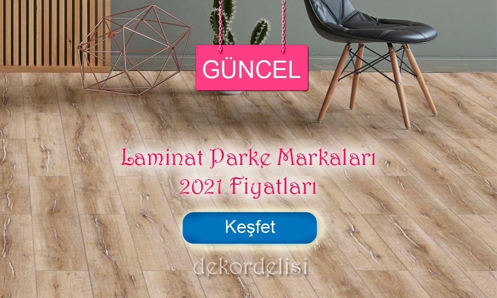 laminat parke fiyatlari 2021 her marka laminat parke fiyatlari