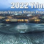 2022-yılına-damgasını-vuracak-mimari-projeler1