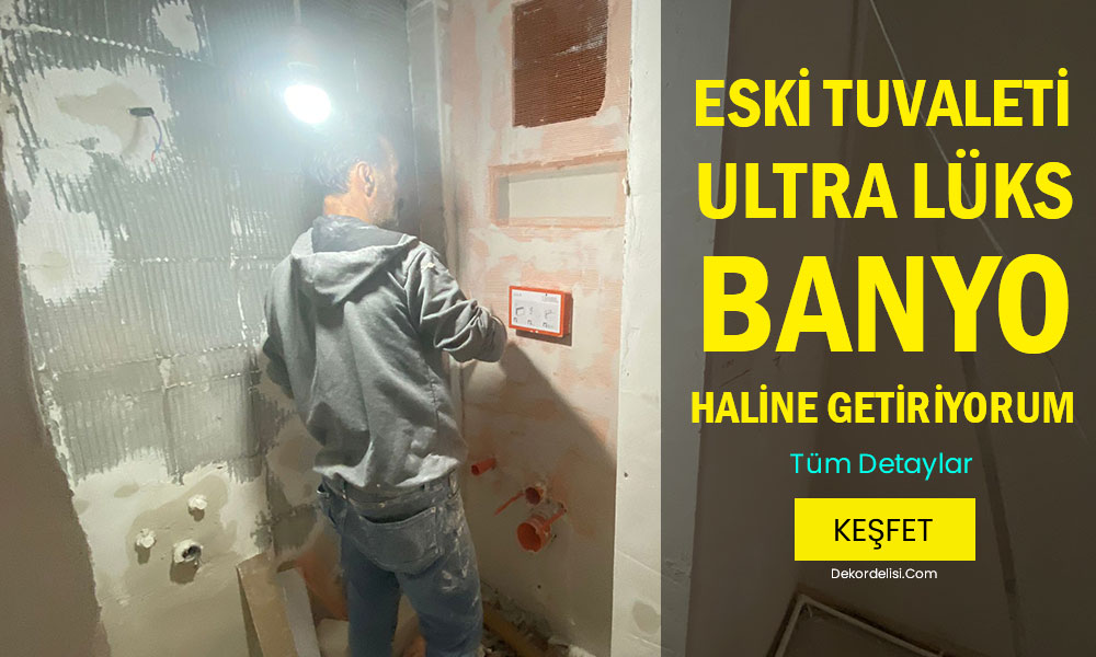 Eski Tuvaleti Modern Bir Banyo Haline Getiriyorum