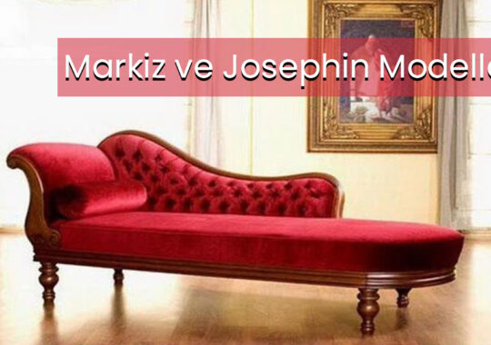 Markiz ve Josephinne Modelleri ve Fiyatları