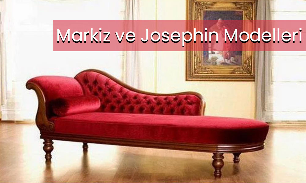Markiz ve Josephinne Modelleri ve Fiyatları