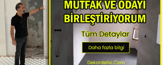 Mutfağı-odayla-birleştiriyorum