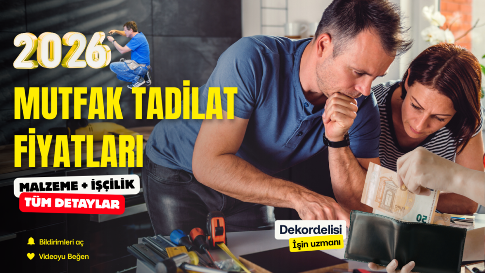 2026 Mutfak tadilat fiyatları